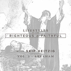 Lifestyles of the Righteous and Faithful - Abraham