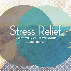 Stress Relief: From Worry to Worship